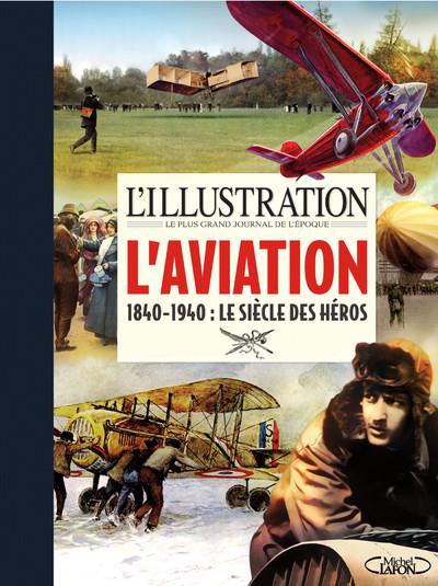 L'aviation 1840-1940 : le siècle des héros
