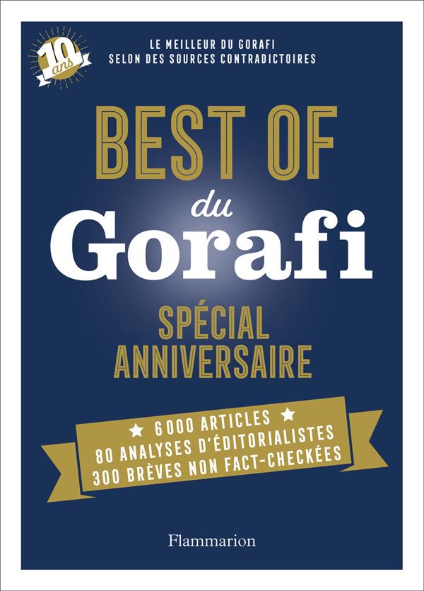 Best of du Gorafi : le meilleur du Gorafi selon des sources contradictoires (édition spéciale anniversaire)