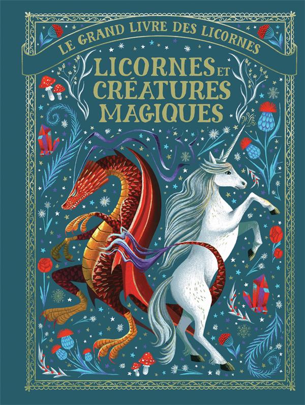 Le Grand livre des licornes: licornes et créatures magiques