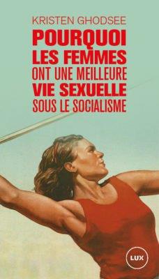 Pourquoi les femmes ont une meilleure vie sexuelle sous le socialisme ; plaidoyer pour l'indépendance économique (traduction conjointe Laura Raim)