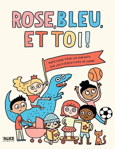 Rose, bleu et toi: un livre sur les stéréotypes de genre.