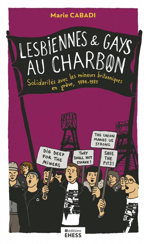 Lesbiennes et gays au charbon : solidarités avec les mineurs britanniques en grève 1984-1985