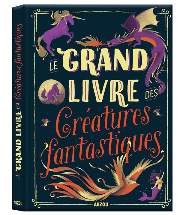 Le grand livre des : créatures fantastiques Le grand livre des : créatures fantastiques