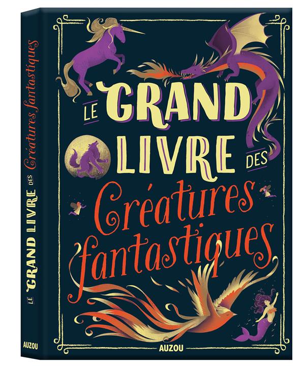 Le grand livre des : cratures fantastiques