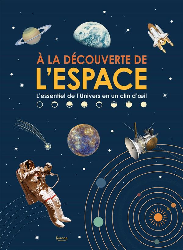 A la dcouverte de l'espace : l'essentiel de l'Univers en un clin d'oeil