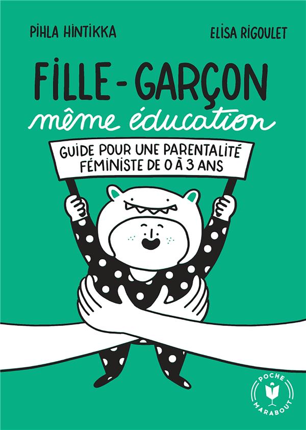 Fille garon mme ducation : Guide pour une parentalit fministe de 0  3 ans