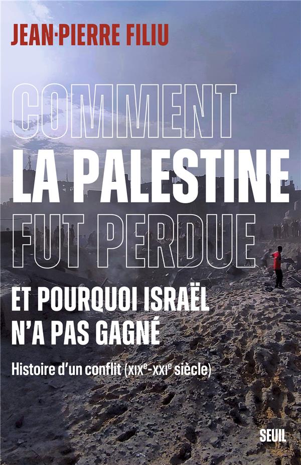 Comment la Palestine fut perdue et pourquoi Isral n'a pas gagn: Histoire d'un conflit (XIXeme-XXIme sicles)