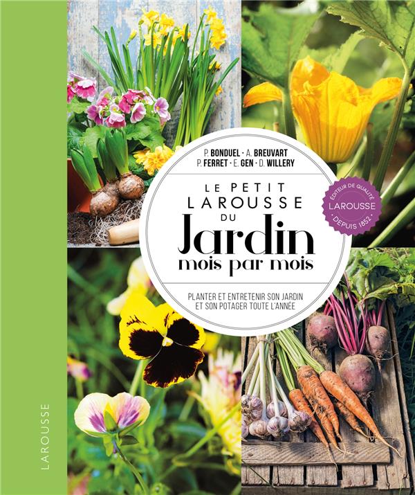 Le petit Larousse du Jardin mois par mois : Planter et entretenir son jardin et son potager toute l'anne