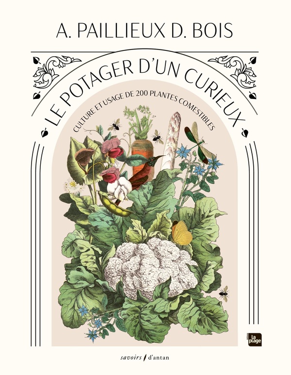 Le potager d'un curieux : Culture et usage de 200 plantes comestibles