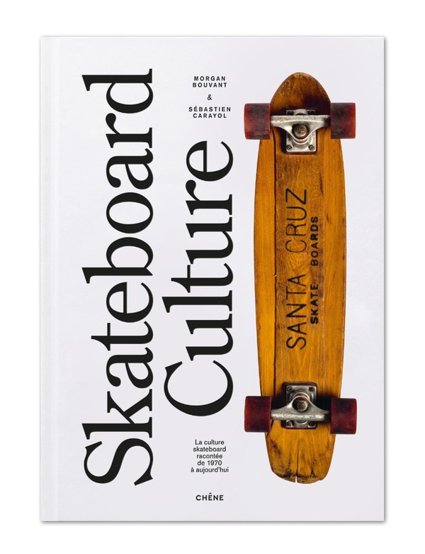 Skateboard culture : La culture skateboard raconte de 1970  aujourd'hui