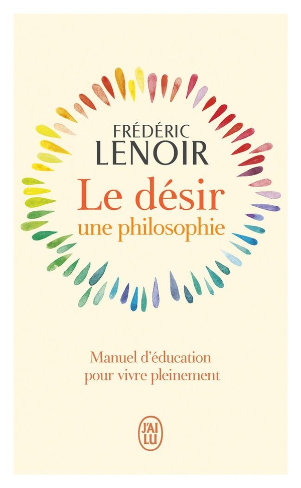 Le dsir, une philosophie : Manuel d'ducation pour vivre pleinement