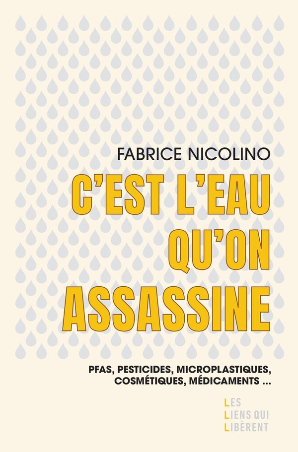 C'est l'eau qu'on assassine : PFAS, pesticides, microplastiques, cosmétiques, médicaments... C'est l'eau qu'on assassine : PFAS, pesticides, microplastiques, cosmétiques, médicaments...