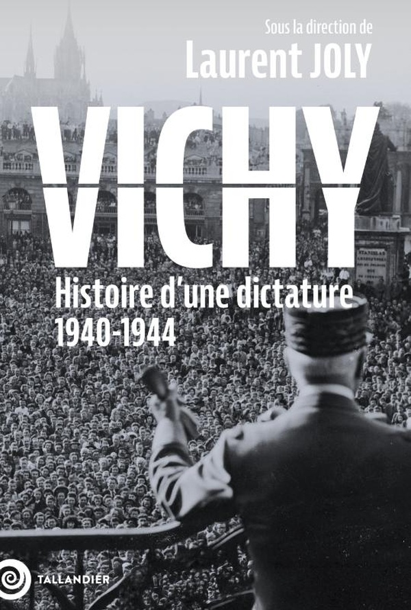 Vichy : Histoire d'une dictature 1940-1944 Vichy : Histoire d'une dictature 1940-1944