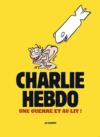 Charlie Hebdo - Une guerre et au lit ! Charlie Hebdo - Une guerre et au lit !
