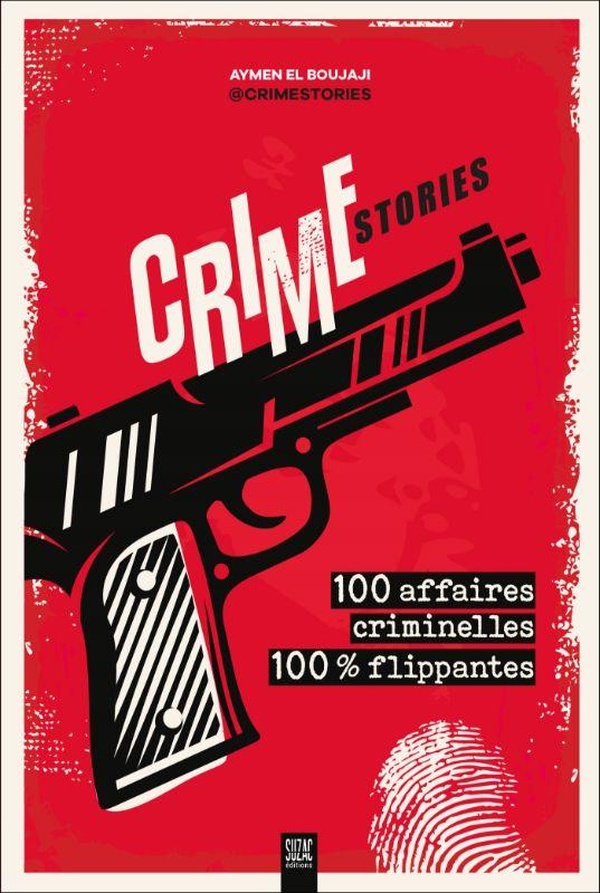 Crimestories : 100 affaires criminelles 100 % flippantes