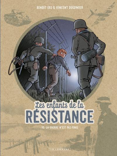 Les enfants de la Résistance Tome 10 : La guerre n'est pas finie Les enfants de la Résistance Tome 10 : La guerre n'est pas finie