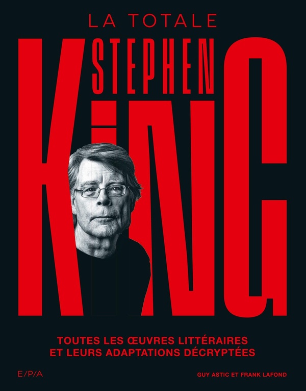 La totale : Stephen King : Toutes les oeuvres litt�raires et leurs adaptations d�crypt�es