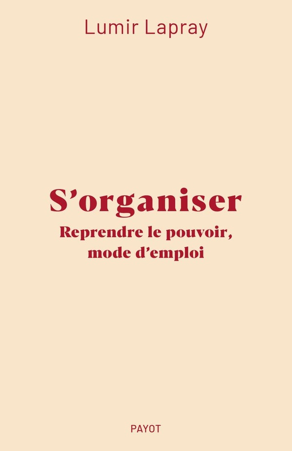 S'organiser : Reprendre le pouvoir, mode d'emploi S'organiser : Reprendre le pouvoir, mode d'emploi