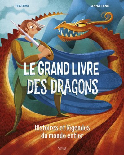 Le grand livre des dragons : histoires et légends du monde entier