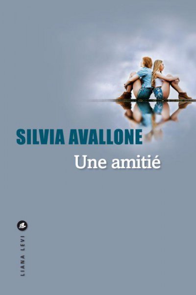 Une Amitié - Silvia AVALLONE - Nouveautés