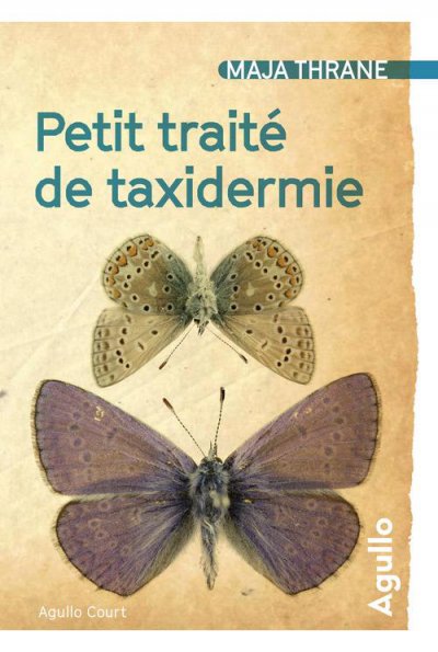 Petit traité de taxidermie - Maja THRANE - Nouveautés