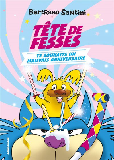 Les aventures de Tte de fesses: tome 2 - Tte de Fesses te souhaite un mauvais anniversaire