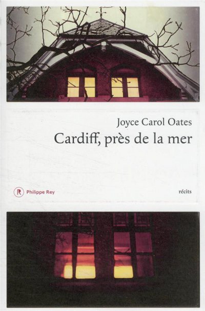 Cardiff, près de la mer - Joyce Carol OATES - Coups de coeur