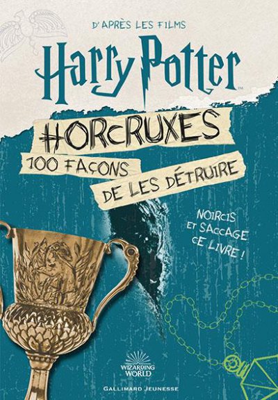 Harry Potter ; horcruxes : 100 façons de les détruire
