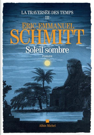 La traversée des temps t.3 : soleil sombre - Eric-Emmanuel SCHMITT - Nouveautés