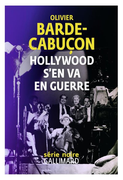 Hollywood s'en va en guerre - Olivier BARDE-CABUçON - Nouveautés