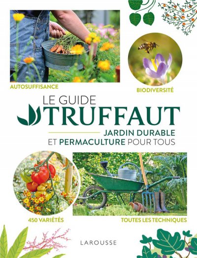 Le guide Truffaut : jardin durable et permaculture pour tous - COLLECTIF - Nouveautés