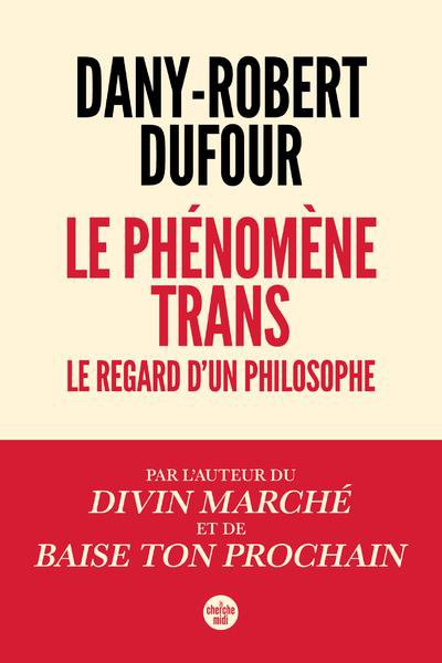 Le phénomène trans : le regard d'un philosophe - Dany-Robert Dufour - Nouveautés