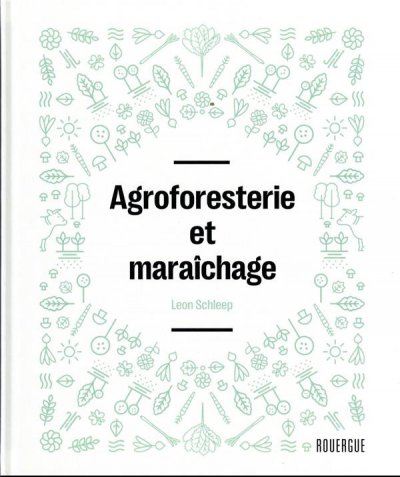 Agroforesterie et maraîchage - Leon SCHLEEP - Nouveautés