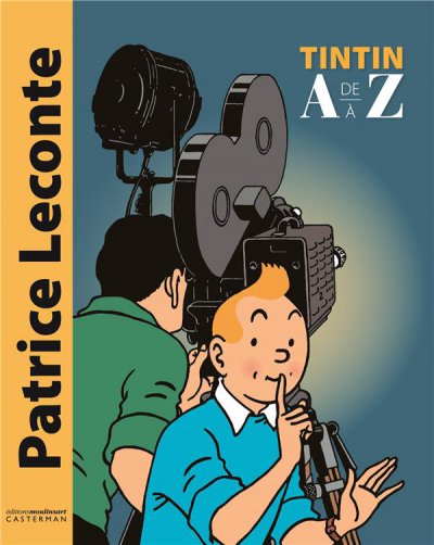 Tintin de A à Z : abécédaire Tintin - Patrice LECONTE (Scénario), HERGE (Dessins) - Nouveautés