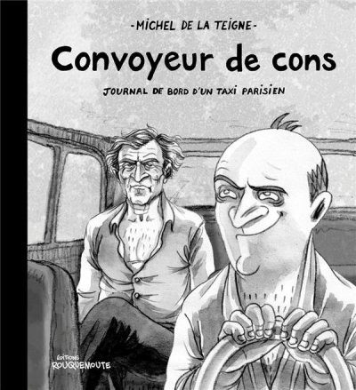 Convoyeur de cons : journal de bord d'un taxi parisien - Michel DE LA TEIGNE - Nouveautés