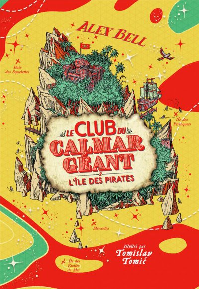 Le club du calmar géant t.2 : l'île des pirates - Alex BELL, Tomislav TOMIC (Illustrations) - Nouveautés
