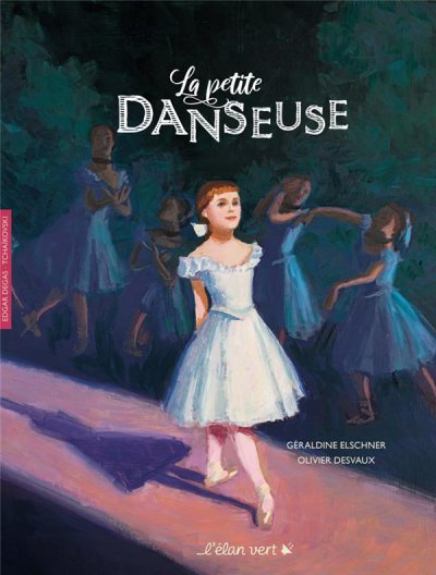 La petite danseuse - Géraldine ELSCHNER, Olivier DESVAUX - Nouveautés