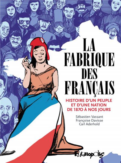 La fabrique des français - Carl Aderhold, Françoise Davisse, Sébastien Vassant - Nouveautés