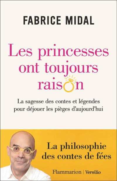 Les princesses ont toujours raison : la philosophie des contes de fées - Fabrice Midal - Nouveautés