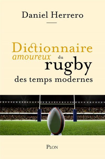 Dictionnaire amoureux du rugby des temps modernes - Daniel HERRERO, Alain BOULDOUYRE (Illustrations) - Nouveautés