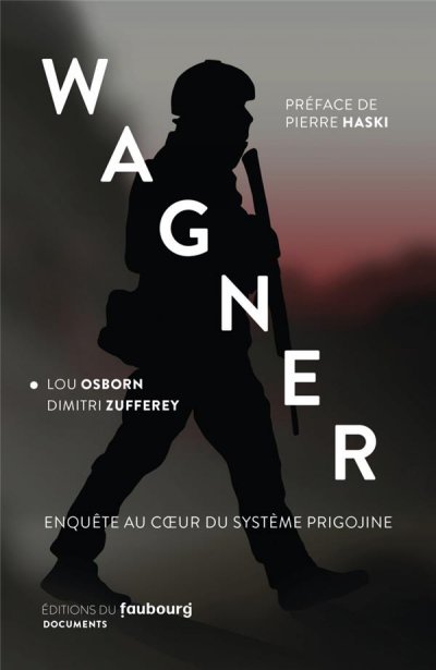 Wagner : enquête au coeur du système Prigojine (préface Pierre Haski) - Lou Osborn, Dimitri Zufferey - Nouveautés