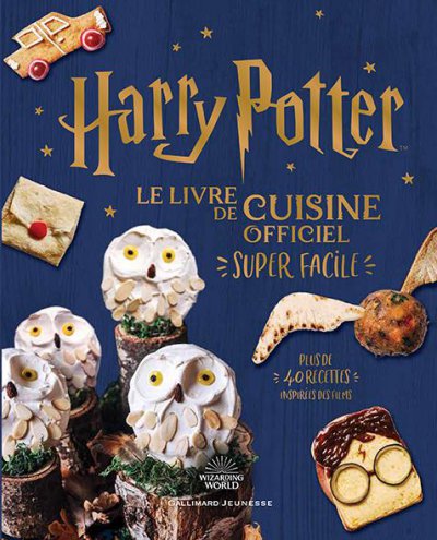 Harry Potter : Le livre de cuisine officiel : Super facile ; Plus de 40 recettes inspires des films