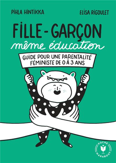 Fille garon mme ducation : Guide pour une parentalit fministe de 0  3 ans