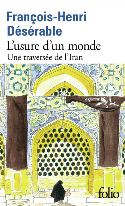 L'usure d'un monde : Une traverse de l'Iran