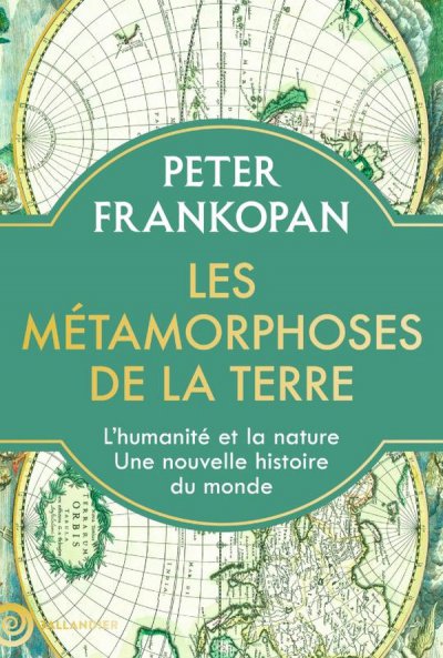 Les mtamorphoses de la terre : L'humanit et la nature, une nouvelle histoire du monde