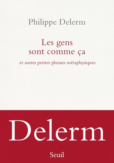 Les gens sont comme ca : Et autres petites phrases mtaphysiques - Philippe Delerm - Nouveauts