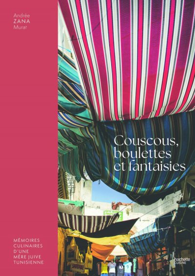 Couscous, boulettes et fantaisie : Mmoires culinaires d'une mre juive tunisienne - Andre zana Murat - Nouveauts