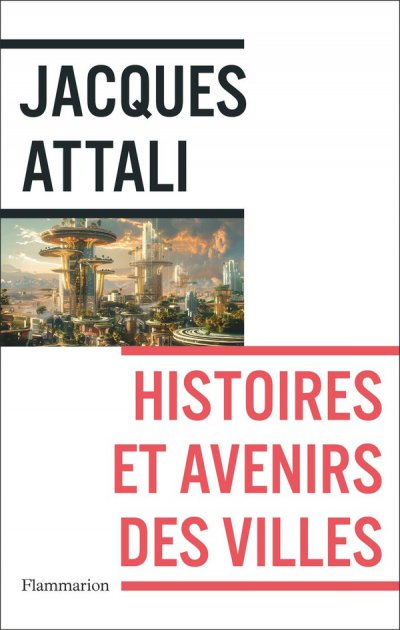 Histoires et avenirs des villes - Jacques Attali - Nouveauts