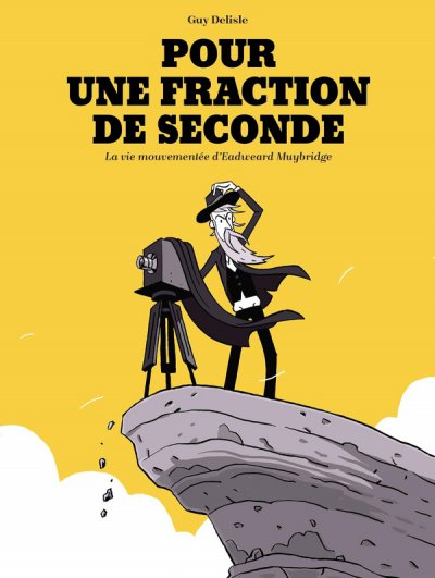 Pour une fraction de seconde : La vie mouvemente d'Eadweard Muybridge - Guy Delisle - Nouveauts