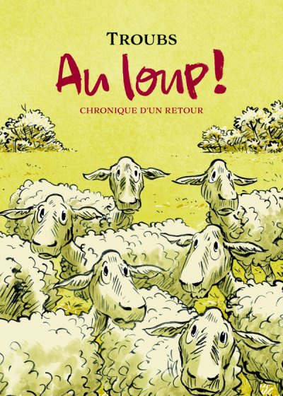 Au loup ! Chronique d'un retour - Troubs - Nouveauts